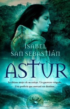 Astur, de Isabel San Sebastián (Novelas históricas medievales sobre el reino de Asturias)