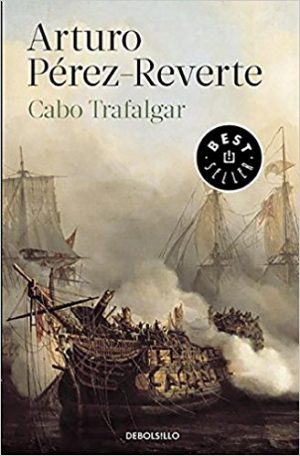 Cabo Trafalgar, de Arturo Pérez-Reverte (Novela histórica sobre la guerra de independencia española)