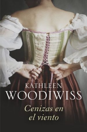 Cenizas al viento, de Kathleen Woodiwiss (Novelas históricas románticas)