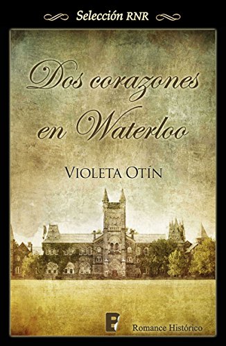 Dos corazones en Waterloo, de Violeta Otin (Novelas históricas románticas)