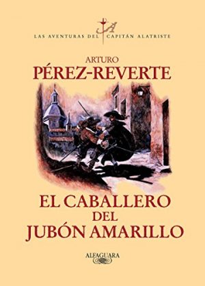 El caballero del jubón amarillo, de Arturo Pérez-Reverte (Novelas históricas sobre el Siglo de Oro)