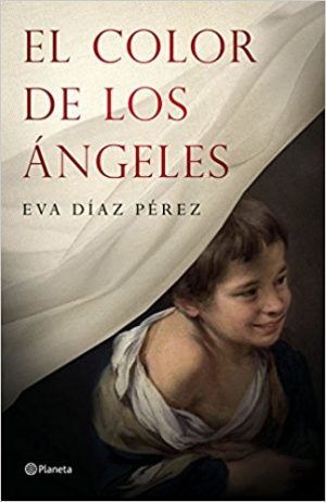 El color de los ángeles, de Eva Díaz Pérez (novelas históricas sobre el siglo de oro)