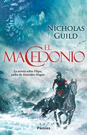 El macedonio, de Nicholas Guild (Novelas históricas sobre Grecia y Macedonia)