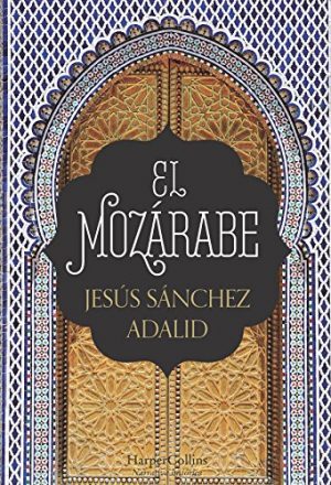 El mozárabe, de Jesús Sánchez Adalid (Novelas históricas sobre al-Andalus)