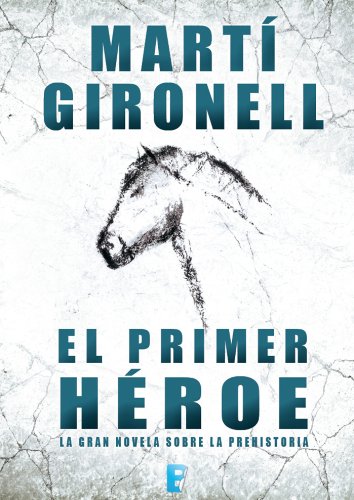 El primer héroe, de Martí Gironell (Novelas históricas prehistóricas)