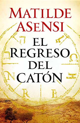 El regreso del Catón, de Matilde Asensi (Novelas históricas sobre misterio)