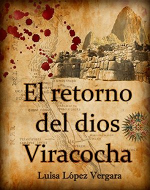 El retorno del dios Viracocha, de Luisa López Vergara (Novelas hsitóricas sobre la conquista de América)
