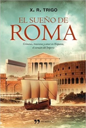 El sueño de Roma, de Xulio Ricardo Trigo (Novelas históricas sobre la conquista de Hispania por Roma)