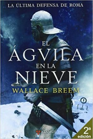 El águila en la nieve, de Wallace Breem (Novelas históricas sobre Roma)