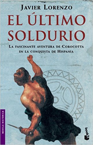 El último soldurio, de Javier Lorenzo (Novelas históricas sobre la conquista de Hispania por Roma)