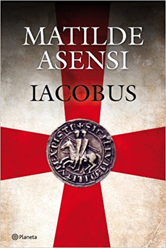 Iacobus, de Matilde Asensi (novelas históricas medievales sobre templarios)
