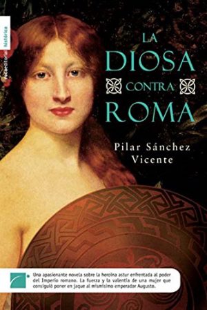 La diosa contra Roma, de Pilar Sánchez Vicente (Novelas históricas sobre la conquista de Hispania por Roma)