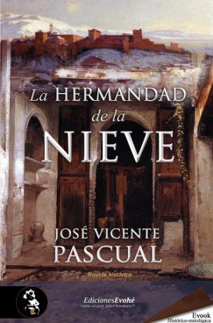 La hermandad de la nieve, de José Vicente Pascual (Novelas históricas de la Edad Moderna y el Siglo de Oro)