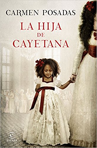 La hija de Cayetana, de Carmen Posadas (Novelas históricas sobre la Edad Moderna)