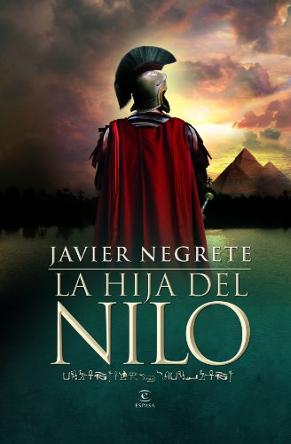 La hija del Nilo, de Javier Negrete (Novelas históricas sobre Roma y Egipto)