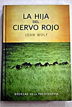 La hija del ciervo rojo, de Joan Wolf (Novelas históricas prehistóricas)