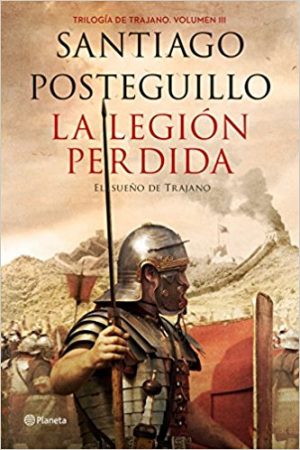 La legión perdida, de Santiago Posteguillo (Novelas históricas sobre Roma)