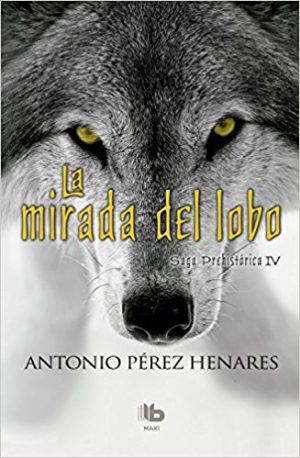 La mirada del lobo, de Antonio Pérez Henares (Novelas históricas prehistóricas)