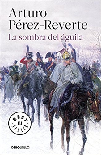 La sombra del águila, de Arturo Pérez-Reverte (Novelas históricas de época napoleónica)