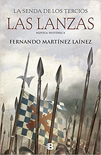 Las lanzas, de Fernando MArtinez Laínez (Novelas históricas de la Edad Moderna)