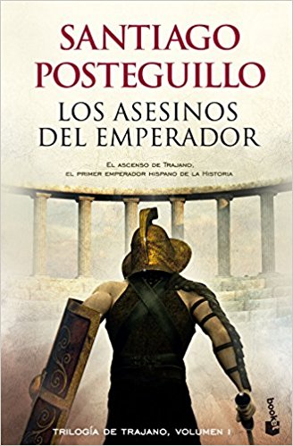 Los asesinos del emperador, de Santiago Posteguillo (Novelas históricas sobre Roma)