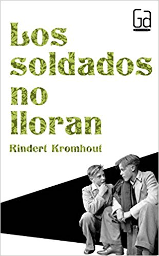 Los soldados no lloran, de Rindert Kromhout (Novelas históricas para adolescentes)