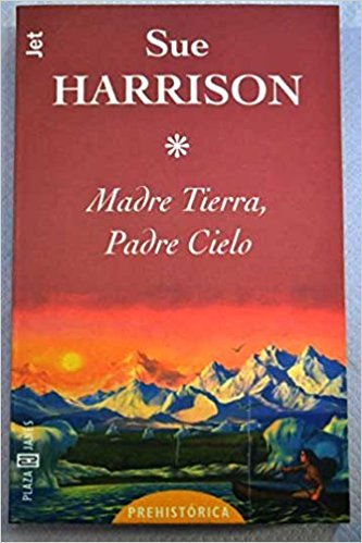 Madre Tierra, Padre Cielo, de Sue Harrison (Novelas históricas prehistóricas)