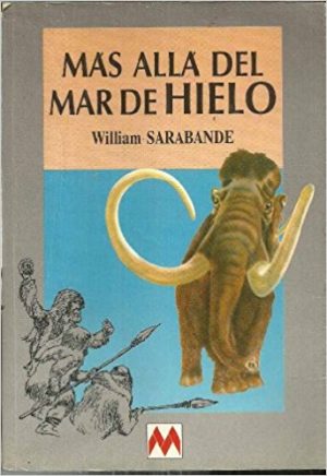 Más allá del mar de hielo, de William Sarabande (Novelas históricas prehistóricas)