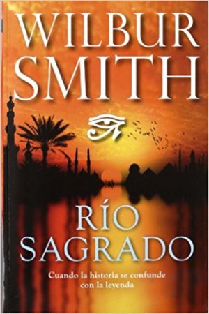Río sagrado, de Wilbur Smith (Novelas históricas de Egipto)