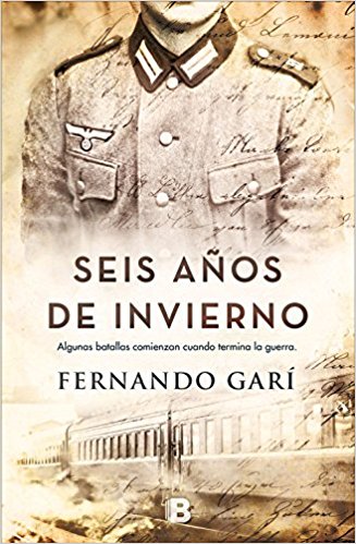 Seis años de invierno, de Fernando Garí (Novelas históricas sobre la guerra civil española)