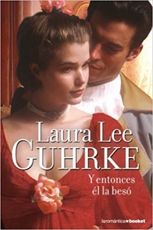 Y entonces él la besó, de Laura Lee Guhrke (Novelas históricas románticas)