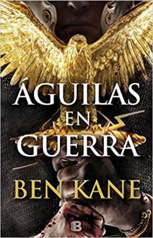 Águilas en guerra, de Ben Kane (Novelas históricas sobre Roma)