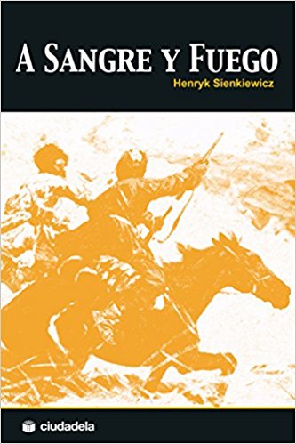 A sangre y fuego, de Henryk Sienkiewicz (Novelas históricas sobre la Edad Moderna)
