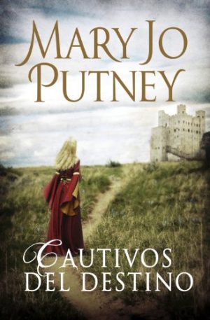 Cautivos del destino, de Mary Jo Putney (Novelas históricas románticas medievales)