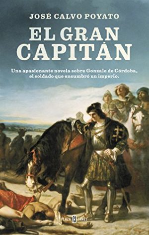 El Gran Capitán, de José Calvo Poyato (Novelas históricas sobre la Edad Moderna)