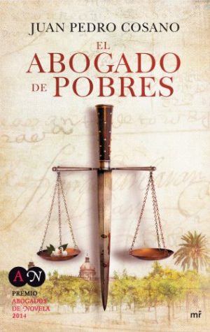 El abogado de los pobres, de Juan Pedro Cosano (Novelas históricas del siglo de las luces)