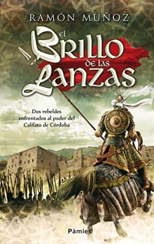 El brillo de las lanzas, de Ramón Muñoz (Novelas hsitóricas sobre al -andalus)
