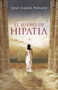 El sueño de Hypatia, de José Calvo POyato (Novelas históricas sobre Roma y Egipto) Hipatia de Alejandría