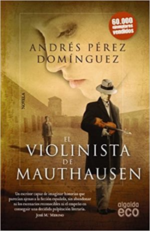 El violinista de Mauthausen, de Andrés Pérez Domínguez (Novelas históricas sobre la Segunda Guerra mundial)