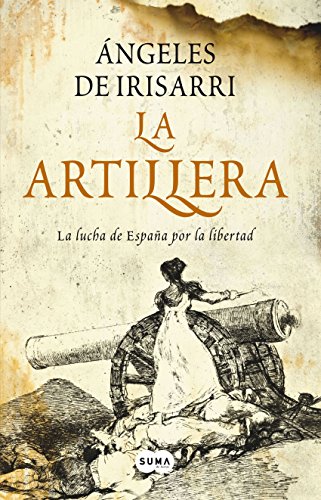 La artillera, de Ángeles de Irisarri (Novelas históricas sobre la guerra de la inpendencia española)