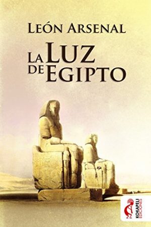La luz de Egipto, de León Arsenal (Novelas históricas sobre Egipto y el Imperio Nuevo)