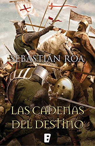 Las cadenas del destino, de Sebastián Roa (novelas medievales sobre al andalus)