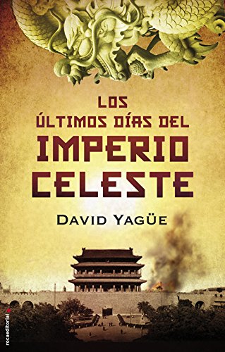 Los últimos días del Imperio Celeste, de David Yagüe (Novelas históricas sobre China y el colonialismo)