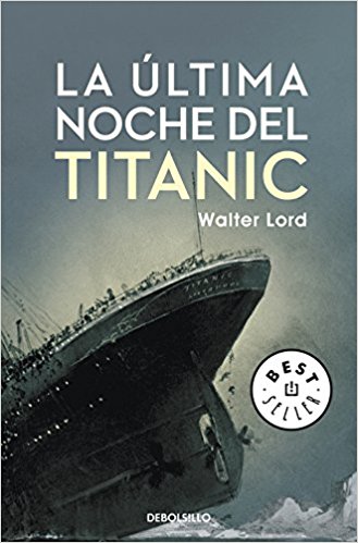 La última noche del Titanic, de Walter Lord (Novelas históricas sobre el hundimiento del Titanic)