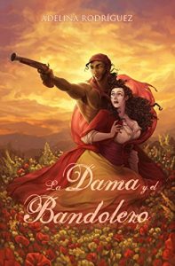 La dama y el bandolero (Novela de comedia romántica histórica en la españa del siglo XIX)